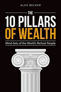 Download The 10 Pillars of Wealth: Mind-Sets of the World’s Richest People pdf, epub, ebook