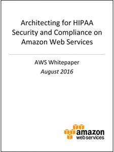 Download Architecting for HIPAA Security and Compliance on Amazon Web Services (AWS Whitepaper) pdf, epub, ebook