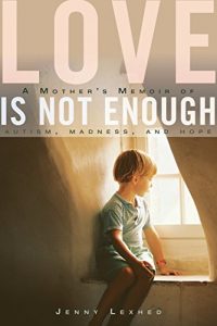 Download Love Is Not Enough: A Mother’s Memoir of Autism, Madness, and Hope pdf, epub, ebook