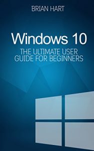 Download Windows 10: The Ultimate User Guide for Beginners. The Only Manual You’ll Need. FREE GIFTS inside! pdf, epub, ebook