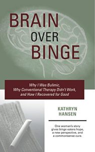 Download Brain over Binge: Why I Was Bulimic, Why Conventional Therapy Didn’t Work, and How I Recovered for Good pdf, epub, ebook