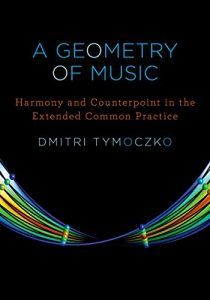 Download A Geometry of Music: Harmony and Counterpoint in the Extended Common Practice (Oxford Studies in Music Theory) pdf, epub, ebook