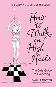 Download How to Walk in High Heels: The Girl’s Guide to Everything pdf, epub, ebook