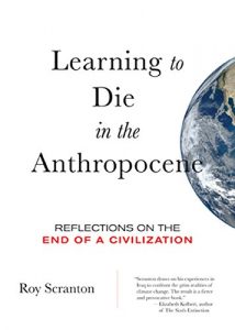 Download Learning to Die in the Anthropocene: Reflections on the End of a Civilization (City Lights Open Media) pdf, epub, ebook