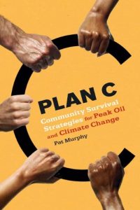 Download Plan C: Community Survival Strategies for Peak Oil and Climate Change pdf, epub, ebook