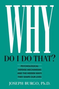 Download Why Do I Do That?: Psychological Defense Mechanisms and the Hidden Ways They Shape Our Lives pdf, epub, ebook