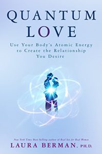 Download Quantum Love: Use Your Body’s Atomic Energy to Create the Relationship You Desire pdf, epub, ebook