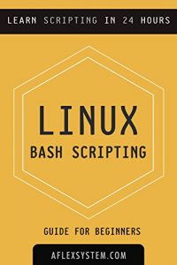 Download Linux: Linux Bash Scripting – Learn Bash Scripting In 24 hours or less pdf, epub, ebook
