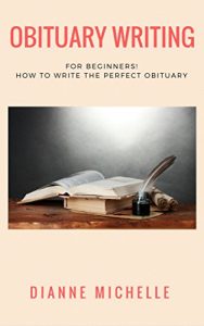 Download Obituary Writing: For Beginners! How to Write the Perfect Obituary (Funeral, Obituary, Eulogy, Speech Writing, Public Speaking) pdf, epub, ebook