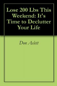 Download Lose 200 Lbs This Weekend: It’s Time to Declutter Your Life pdf, epub, ebook