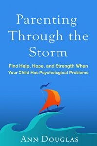 Download Parenting Through the Storm: Find Help, Hope, and Strength When Your Child Has Psychological Problems pdf, epub, ebook