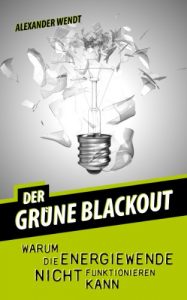 Download Der grüne Blackout: Warum die Energiewende nicht funktionieren kann (German Edition) pdf, epub, ebook