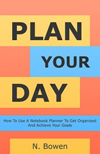 Download Plan Your Day: How To Use A Notebook Planner To Get Organised And Achieve Your Goals pdf, epub, ebook