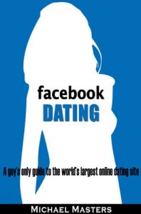 Download Facebook Dating – A guy’s only guide to the world’s largest online dating site pdf, epub, ebook
