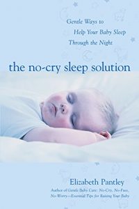 Download The No-Cry Sleep Solution: Gentle Ways to Help Your Baby Sleep Through the Night: Foreword by William Sears, M.D. pdf, epub, ebook