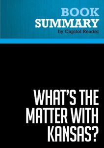 Download Summary of What’s the Matter with Kansas? How Conservatives Won the Heart of America – Thomas Frank pdf, epub, ebook