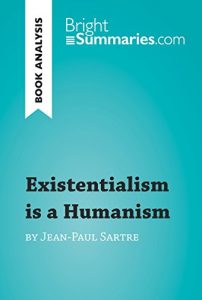 Download Existentialism is a Humanism by Jean-Paul Sartre (Book Analysis): Detailed Summary, Analysis and Reading Guide (BrightSummaries.com) pdf, epub, ebook