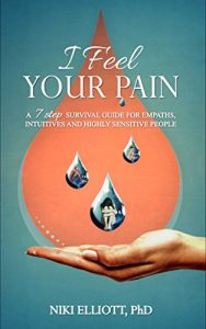 Download I Feel Your Pain: A 7 Step Survival Guide for Empaths, Intuitives and Highly Sensitive People pdf, epub, ebook