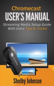 Download Chromecast User’s Manual: Streaming Media Setup Guide With Extra Tips & Tricks! pdf, epub, ebook