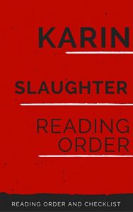 Download KARIN SLAUGHTER: SERIES READING ORDER: GRANT COUNTY, WILL TRENT, GEORGIA & MANY MORE pdf, epub, ebook