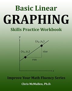 Download Basic Linear Graphing Skills Practice Workbook: Plotting Points, Straight Lines, Slope, y-Intercept & More (Improve Your Math Fluency Series) pdf, epub, ebook