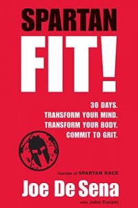 Download Spartan Fit!: 30 Days. Transform Your Mind. Transform Your Body. Commit to Grit. pdf, epub, ebook