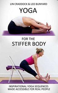 Download Yoga for the Stiffer Body: Inspirational Yoga Sequences Made Accessible for Real People pdf, epub, ebook