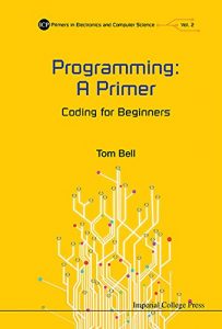 Download Programming: A Primer:Coding for Beginners (ICP Primers in Electronics and Computer Science) pdf, epub, ebook