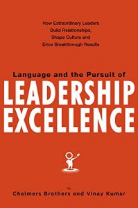 Download Language and the Pursuit of Leadership Excellence: How Extraordinary Leaders Build Relationships, Shape Culture and Drive Breakthrough Results pdf, epub, ebook