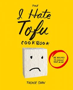 Download The I Hate Tofu Cookbook: 35 Recipes to Change Your Mind pdf, epub, ebook