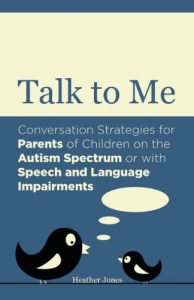 Download Talk to Me: Conversation Strategies for Parents of Children on the Autism Spectrum or with Speech and Language Impairments pdf, epub, ebook