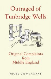 Download Outraged of Tunbridge Wells: Original Complaints from Middle England pdf, epub, ebook