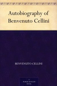 Download Autobiography of Benvenuto Cellini pdf, epub, ebook