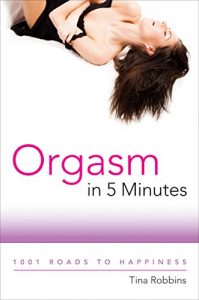 Download Orgasm in 5 Minutes: 1001 Roads to Happiness pdf, epub, ebook