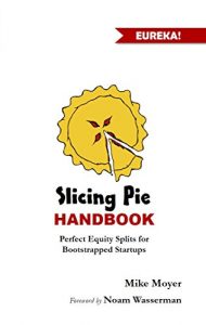 Download The Slicing Pie Handbook: Perfectly Fair Equity Splits for Bootstrapped Startups pdf, epub, ebook