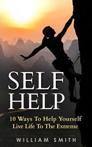 Download Self help:10 ways to help you live life to the extreme. (self help,living life,positive energy,stress free,success,happiness) pdf, epub, ebook