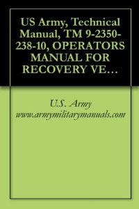Download US Army, Technical Manual, TM 9-2350-238-10, OPERATORS MANUAL FOR RECOVERY VEHICLE, FULL TRACKED: LIGHT, ARMORED, M578, (NSN 2350-00-439-6242), (EIC: 3LA) pdf, epub, ebook