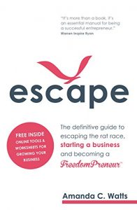 Download Escape – The definitive guide to escaping the rat race, starting a business and becoming a FreedomPreneur pdf, epub, ebook