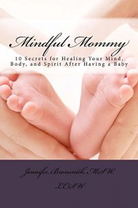 Download Mindful Mommy: 10 Secrets for Healing Your Mind, Body and Spirit After Having a Baby pdf, epub, ebook