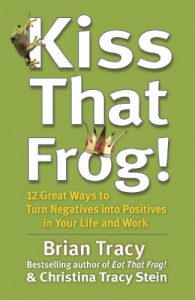 Download Kiss That Frog!: 12 Great Ways to Turn Negatives into Positives in Your Life and Work pdf, epub, ebook