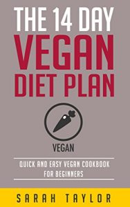 Download Vegan: The 14 Day Vegan Diet Plan For Beginners (Vegan Diet, Cookbook, BodyBuilding, Under Pressure, Protein,) pdf, epub, ebook