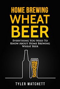 Download Home Brewing: Wheat Beer: Everything You Need To Know About Home Brewing Wheat Beer pdf, epub, ebook