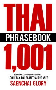 Download Thai Phrasebook: Learn Thai Language for Beginners, 1001 Easy to Learn Thai Phrases (Thai Language Books, Learn Thai Language Fast) pdf, epub, ebook