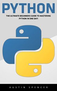 Download Python: The Ultimate Beginners Guide To Mastering Python In One Day! (Python Programming, Machine Learning, Programming for Beginners) pdf, epub, ebook