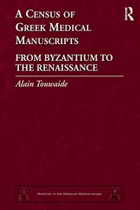 Download A Census of Greek Medical Manuscripts: From Byzantium to the Renaissance (Medicine in the Medieval Mediterranean) pdf, epub, ebook