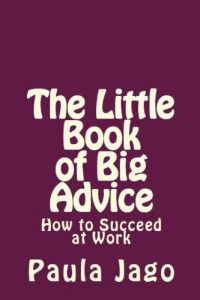 Download The Little Book of Big Advice: How to Succeed at Work: 1 pdf, epub, ebook