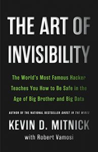 Download The Art of Invisibility: The World’s Most Famous Hacker Teaches You How to Be Safe in the Age of Big Brother and Big Data pdf, epub, ebook