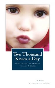 Download Two Thousand Kisses a Day: Gentle Parenting Through the Ages and Stages (A Little Hearts Handbook) pdf, epub, ebook