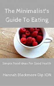 Download The Minimalist’s Guide To Eating: Simple Food Ideas For Good Health pdf, epub, ebook