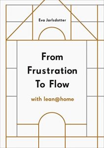 Download From Frustration to Flow with Lean@Home: Eliminate chaos at home and optimize everyday living pdf, epub, ebook